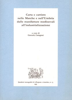 Carta e cartiere nelle Marche e nell'Umbria dalle manifatture medioevali all'industrializzazione, Giancarlo Castagnari